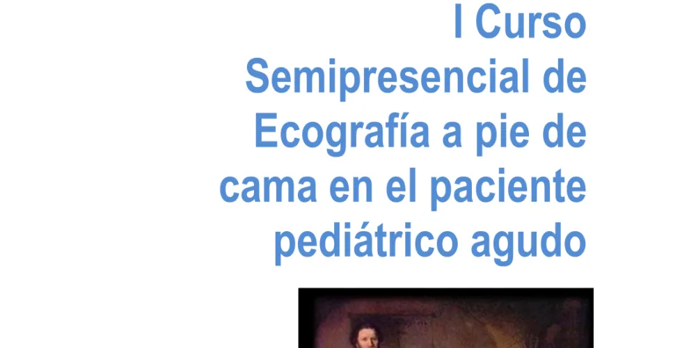 I Curso Semipresencial de Ecografía a pie de cama en el paciente pediátrico agudo